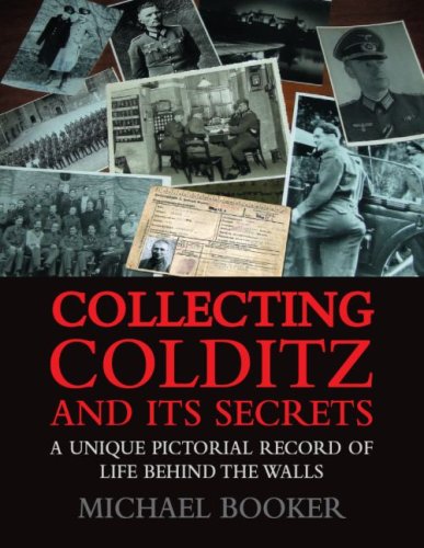 Collecting Colditz And Its Secrets: A Unique Pictorial Record of Life Behind the Walls Politics & History