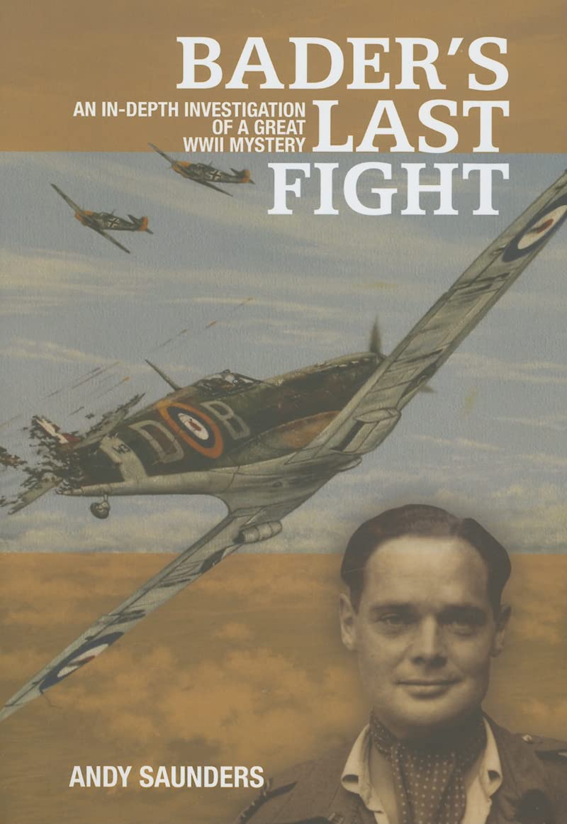 Bader's Last Fight: An In-Depth Investigation of a Great WWII Mystery book