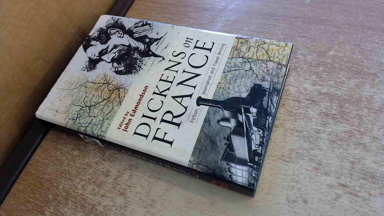 Dickens on France: Fiction, Journalism and Travel Writing Classics