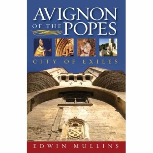 Avignon of the Popes: City of Exiles Politics & History