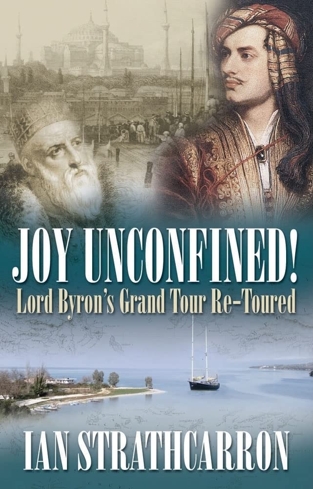 Joy Unconfined!: Lord Byron's Grand Tour Re-toured Poetry