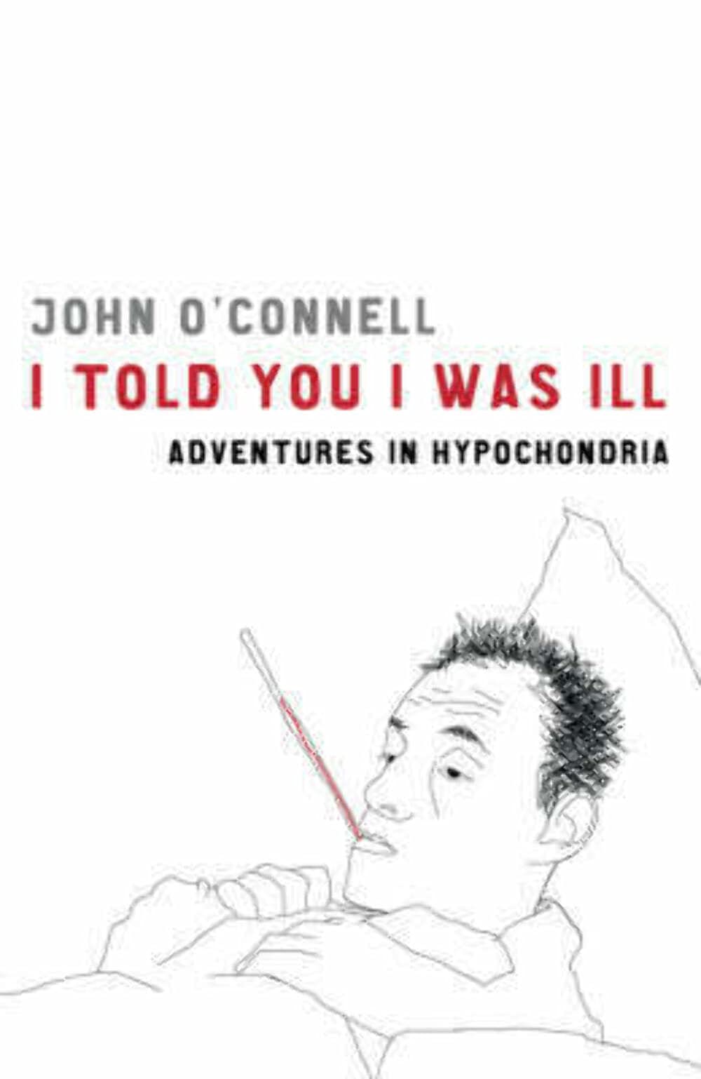 I Told You I Was Ill: Adventures in Hypochondria Books