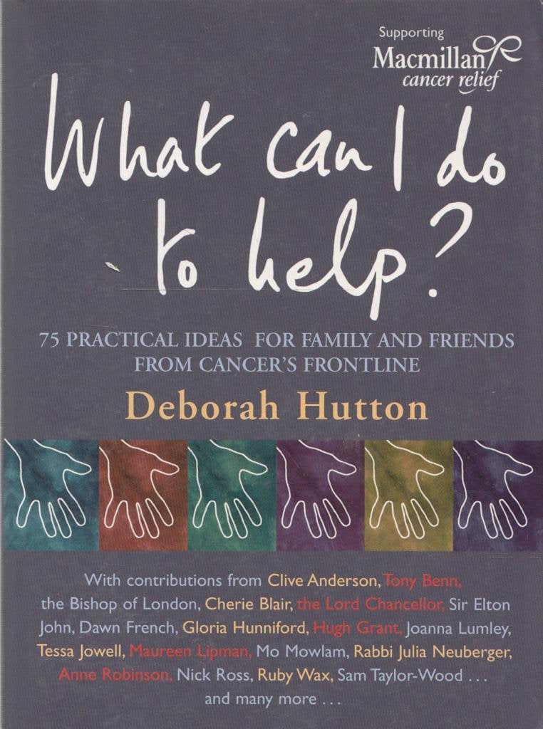What Can I Do to Help?: 75 Practical Ideas for Family and Friends from Cancer's Frontline Health, Nutrition & Fitness