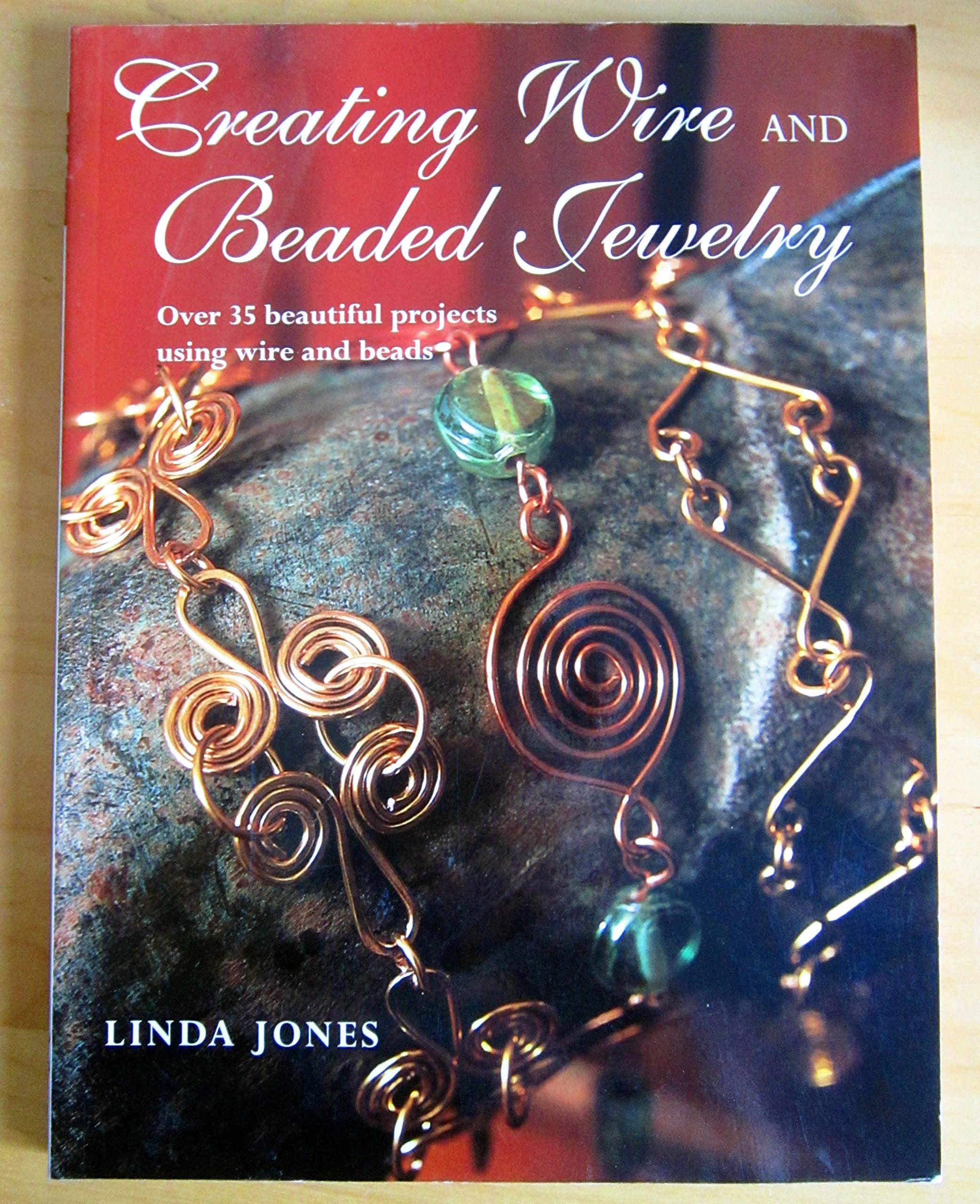 Creating Wire and Beaded Jewelry: Over 35 Beautiful Projects Using Wire and Beads Hobbies & Crafts