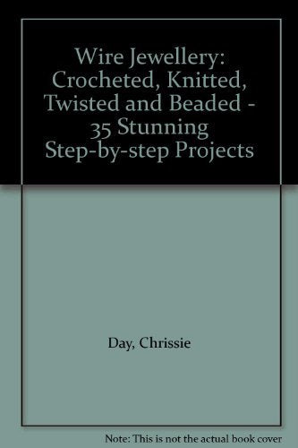 Wire Jewellery: Crocheted, Knitted, Twisted & Beaded: 35 Stunning Step-by-Step Projects Hobbies & Crafts