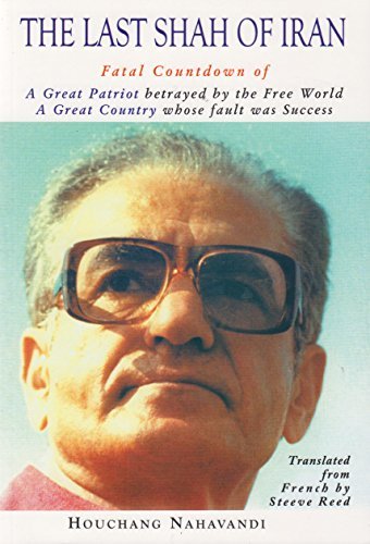 The Last Shah of Iran: Fatal Countdown of a Great Patriot Betrayed by the Free World, a Great Country Whose Fault Was Success book