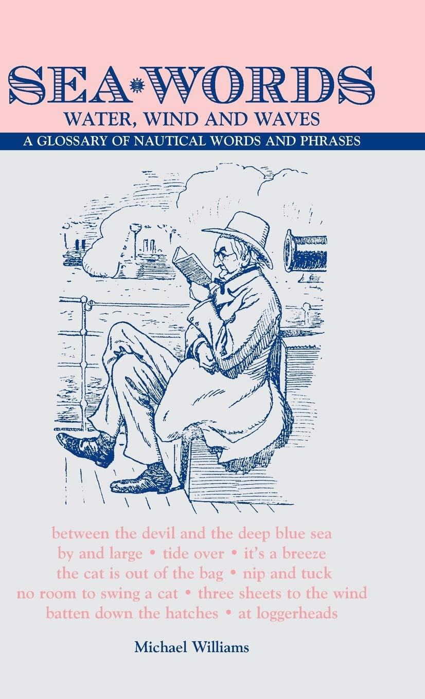 Sea Words - Water, Wind and Waves: A Glossary of Nautical Words and Phrases Business, Finance & Career