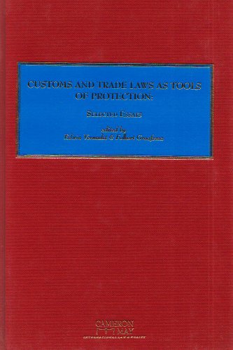 Customs and Trade Laws as Tools of Protectionism: Selected Essays Law