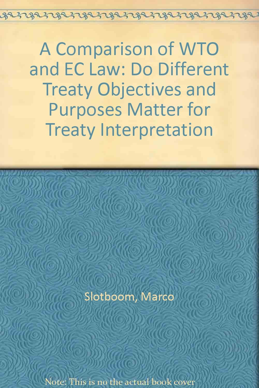 A Comparison of WTO and EC Law: Do Different Treaty Objectives and Purposes Matter for Treaty Interpretation Law