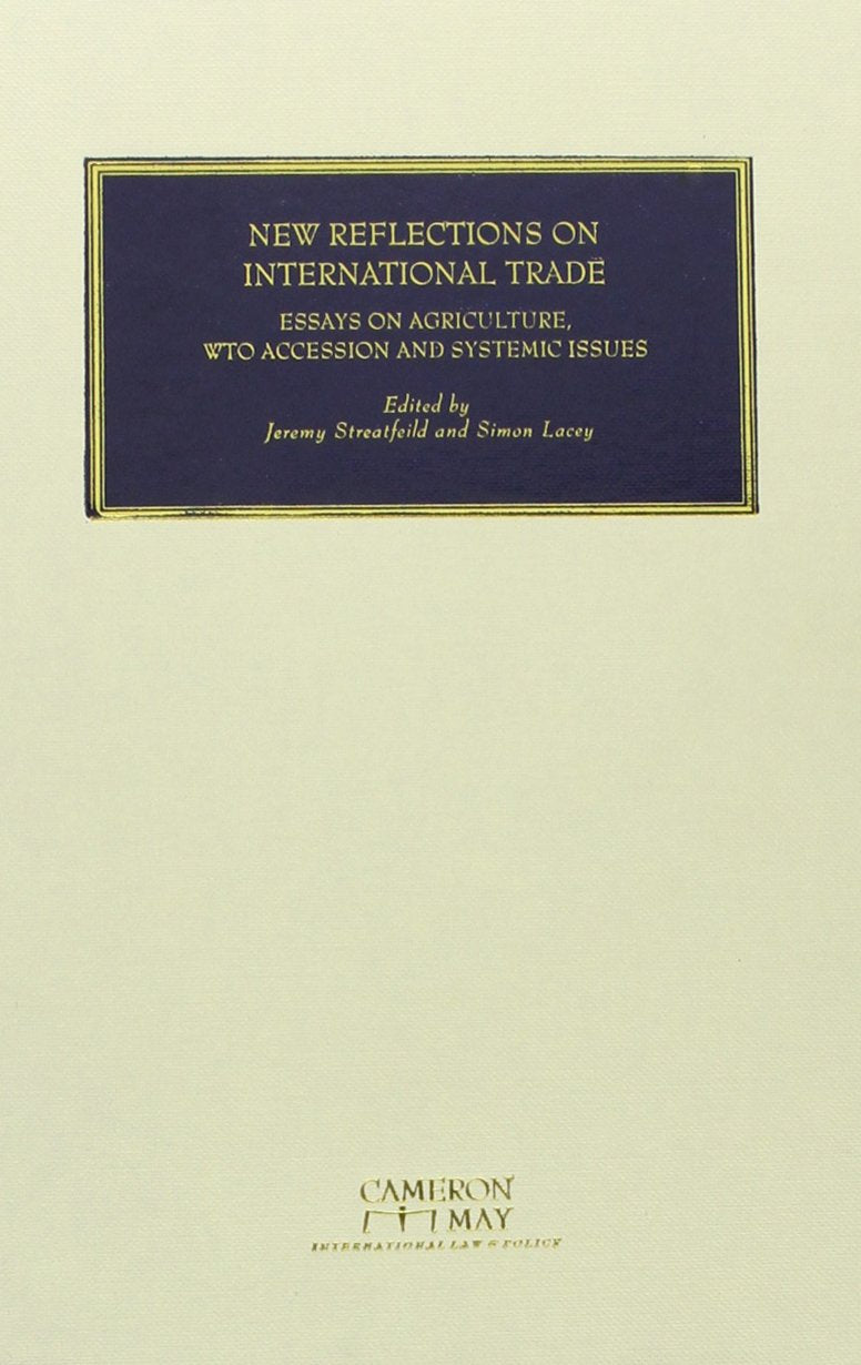 New Reflections on International Trade: Essays on Agriculture, WTO Accession and Systemic Issues Law