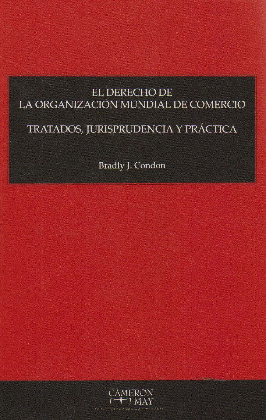 El Derecho De La Oranizacion Mundial De Comercio Tratados, Jurisprudencia Y Practica Law