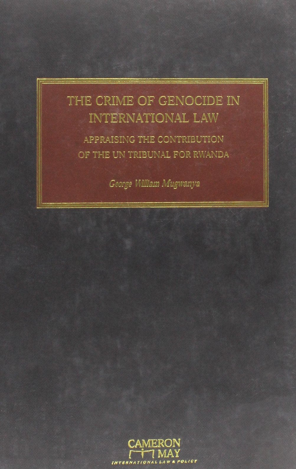 The Crime of Genocide in International Law: Appraising the Contribution of the UN Tribunal for Rwanda Law