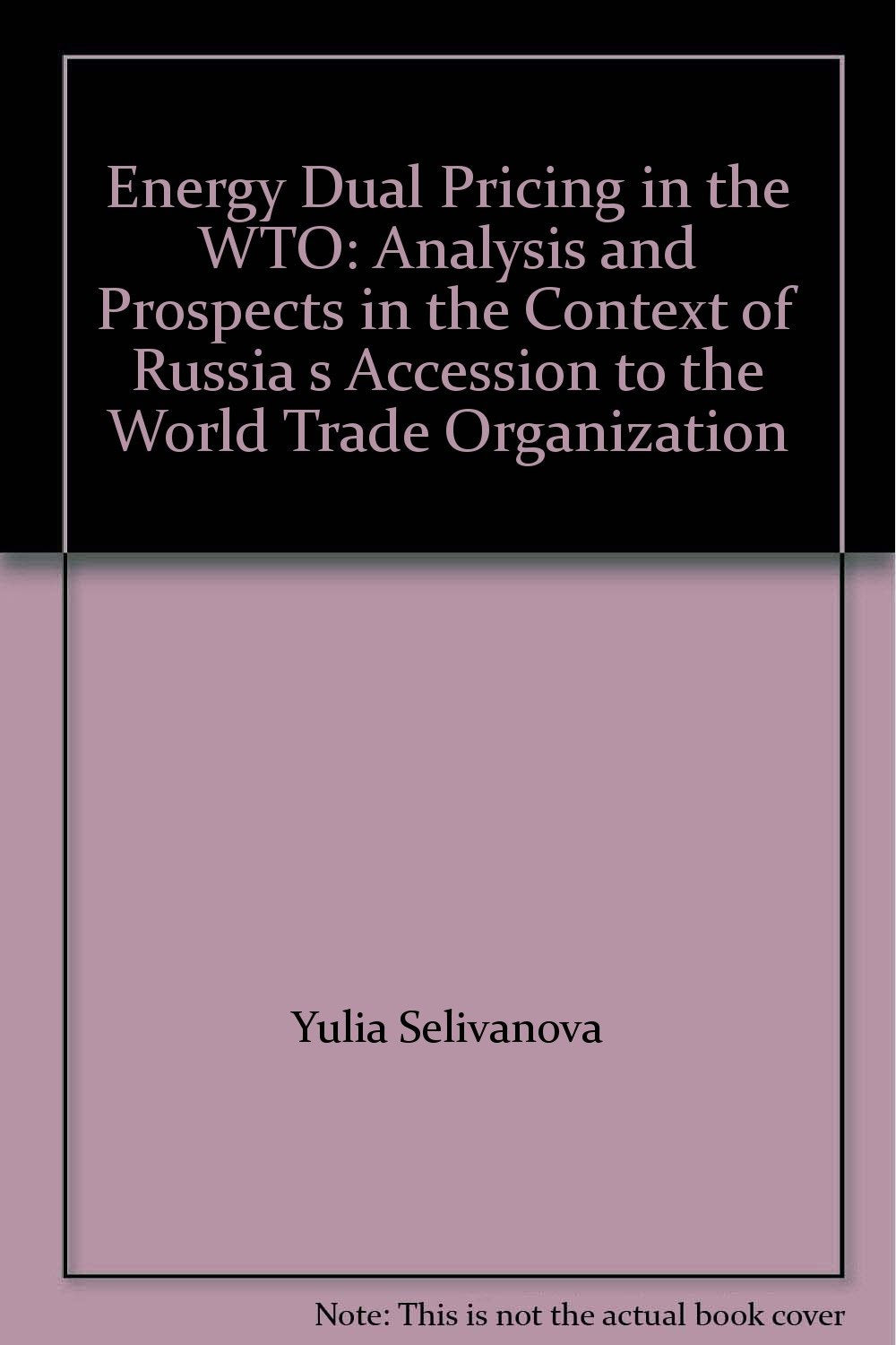 Energy Dual Pricing in the WTO: Analysis and Prospects in the Context of Russia's Accession to the World Trade Organization Law