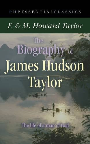 The Biography of James Hudson Taylor (Essential Classics) Religion & Esotericism
