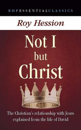 Not I but Christ: The Christian's Relationship with Jesus Explained from the Life of David Religion & Esotericism