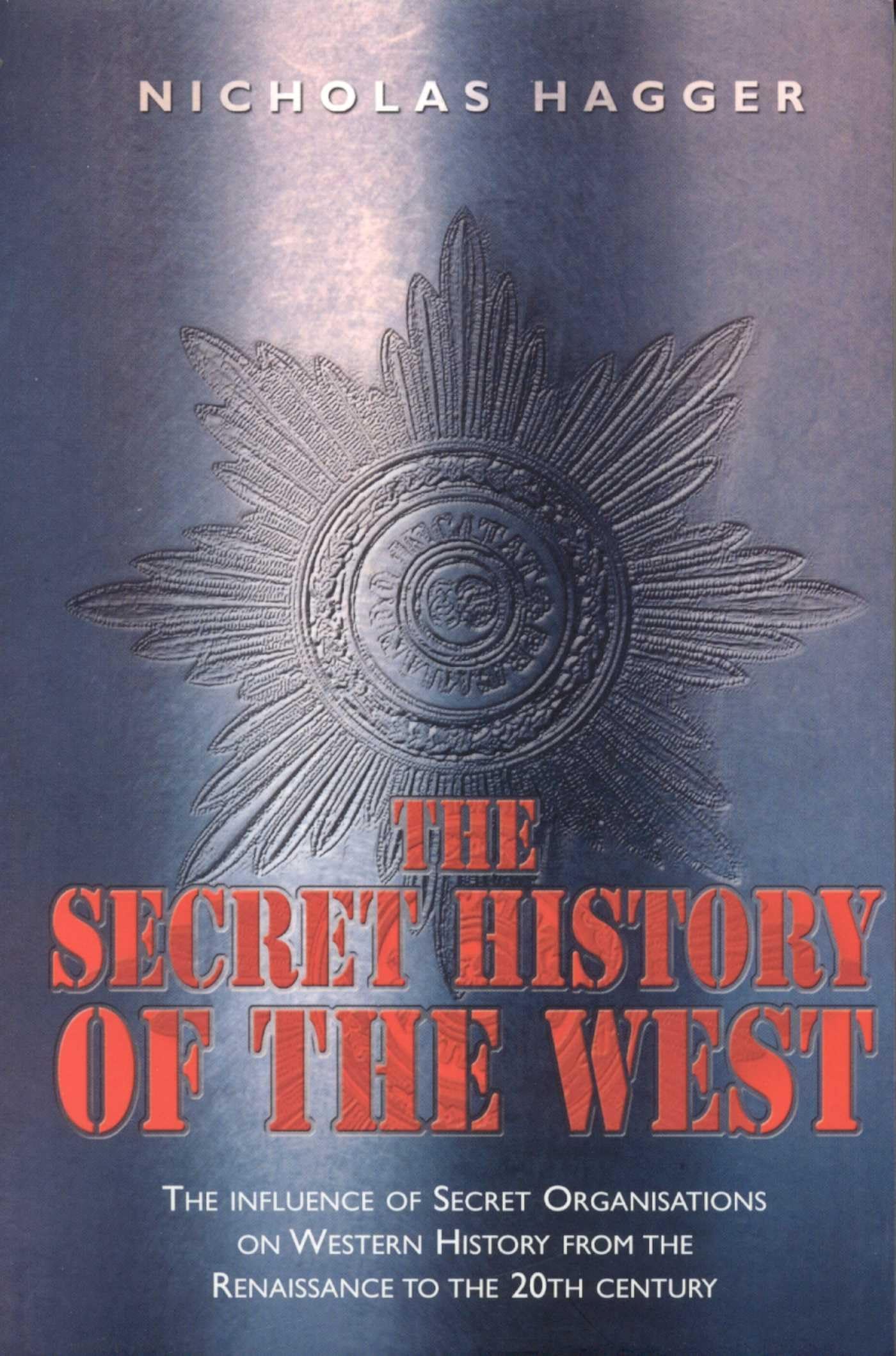 The Secret History of the West: The Influence of Secret Organizations on Western History from the Renaissance to the 20th Century Politics & History