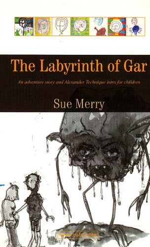 The Labyrinth of Gar: An Adventure Story and Alexander Technique Introduction for Children Learning & Reference