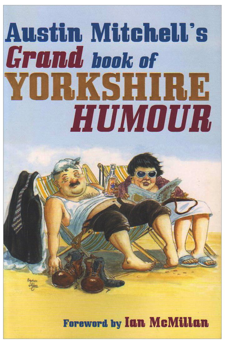 Austin Mitchell's Grand Book of Yorkshire Humour Leisure, Home & Garden