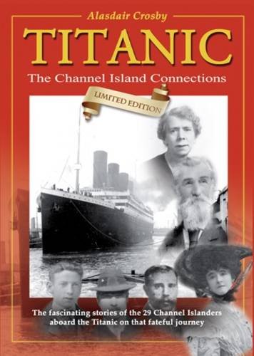 Titanic: The Channel Island Connections Politics & History