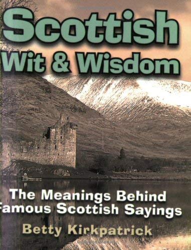 Scottish Wit and Wisdom: The Meanings Behind Famous Scottish Sayings book