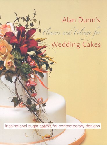 Flowers and Foliage for Wedding Cakes: Inspirational Sugar Sprays for Contemporary Designs Leisure, Home & Garden