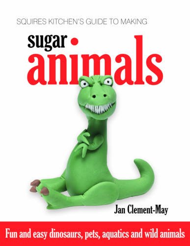 Squires Kitchen's Guide to Making Sugar Animals: Fun and Easy Dinosaurs, Pets, Aquatics and Wild Animals Leisure, Home & Garden