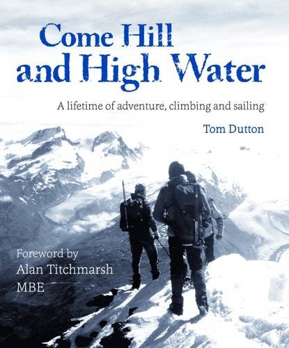 Come Hill and High Water: A Lifetime of Adventure, Climbing and Sailing book