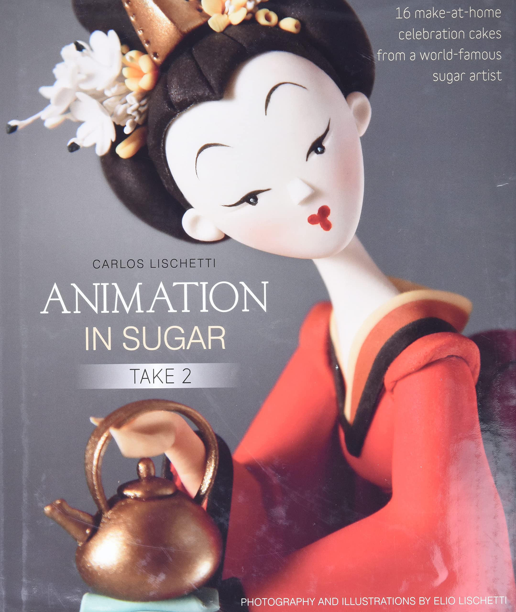 Animation in Sugar: Take 2: 16 Make-at-Home Celebration Cakes from a World-Famous Sugar Artist Leisure, Home & Garden