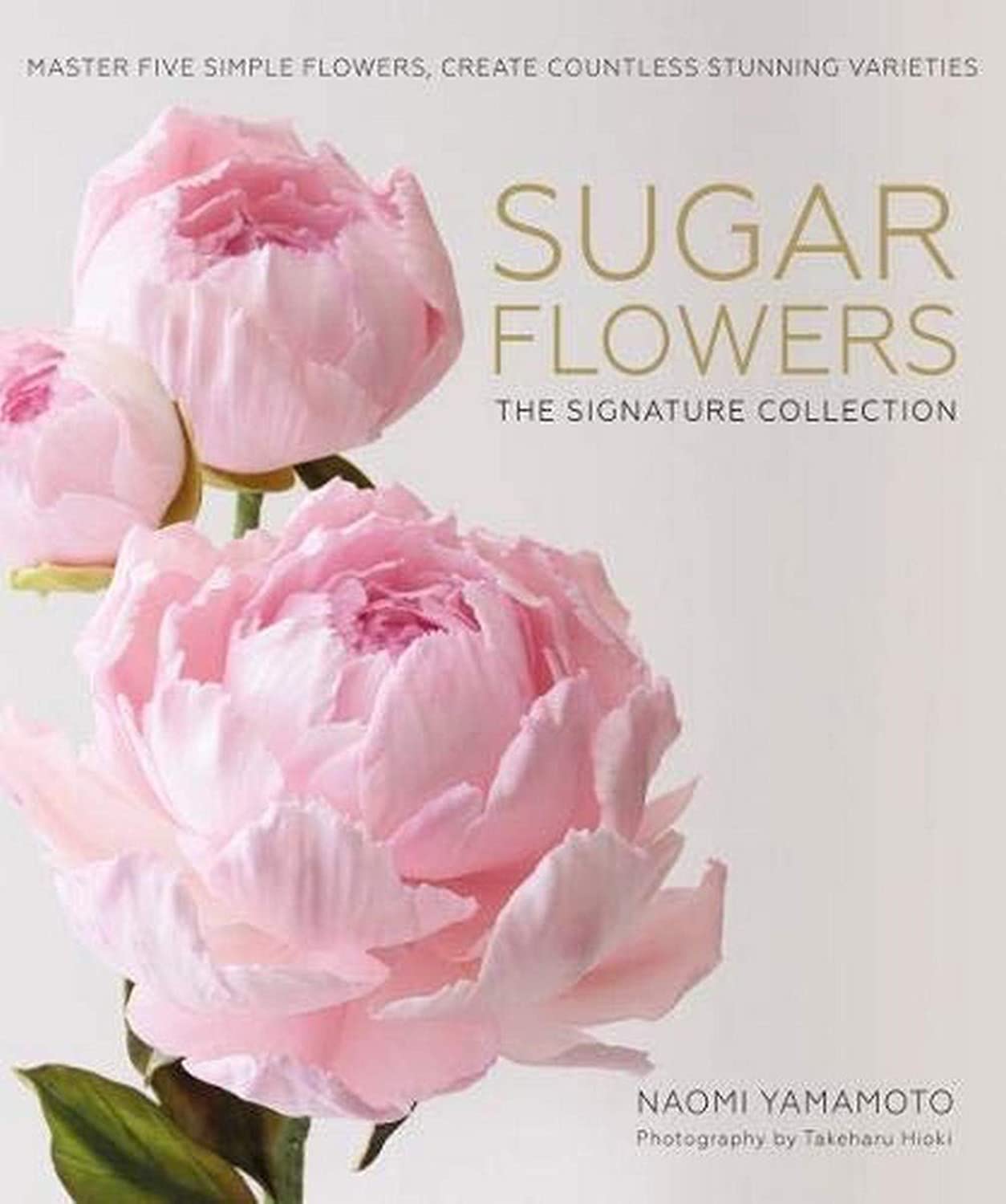 Sugar Flowers: The Signature Collection: Master five simple flowers, create countless stunning varieties Leisure, Home & Garden
