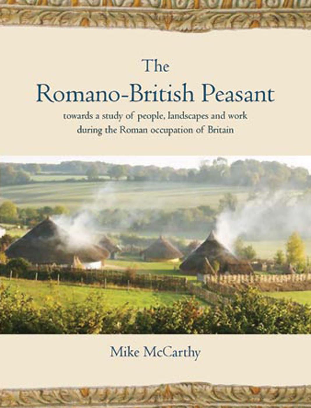 The Romano-British Peasant: Towards a Study of People, Landscapes and Work During the Roman Occupation of Britain Social Sciences