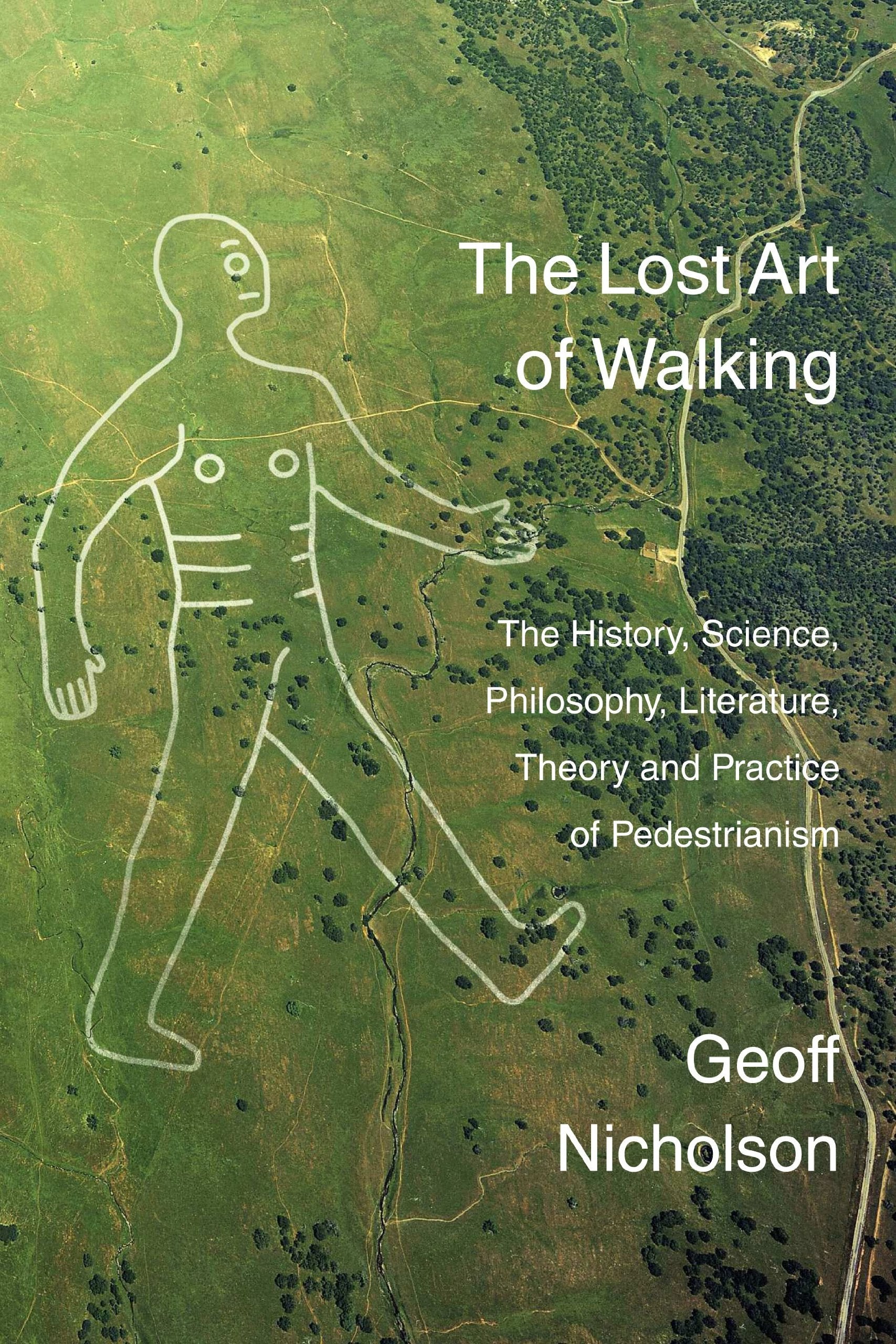 The Lost Art of Walking: The History, Science, Philosophy, Literature, Theory and Practice of Pedestrianism Social Sciences