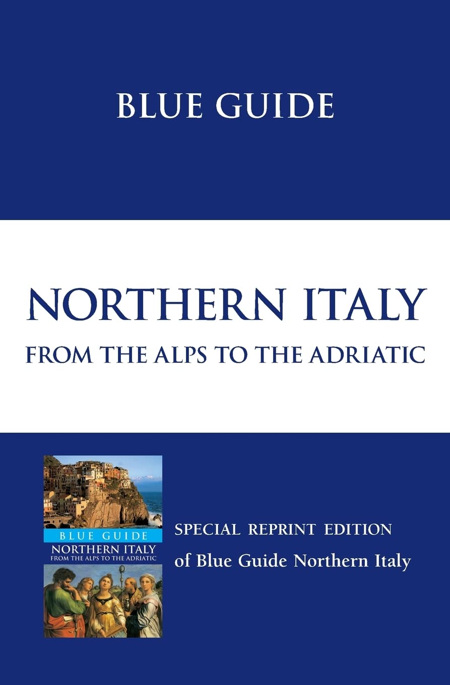 Blue Guide Northern Italy: from the Alps to the Adriatic Leisure, Home & Garden