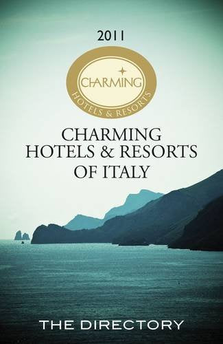 Charming Hotels and Resorts of Italy 2011: The Directory 2011 (Charming Hotels and Resorts of Italy: The Directory 2011) Leisure, Home & Garden