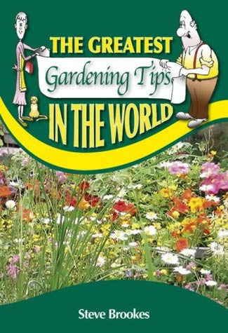 The Greatest Gardening Tips in the World (The Greatest Tips in the World) Garden & Plants