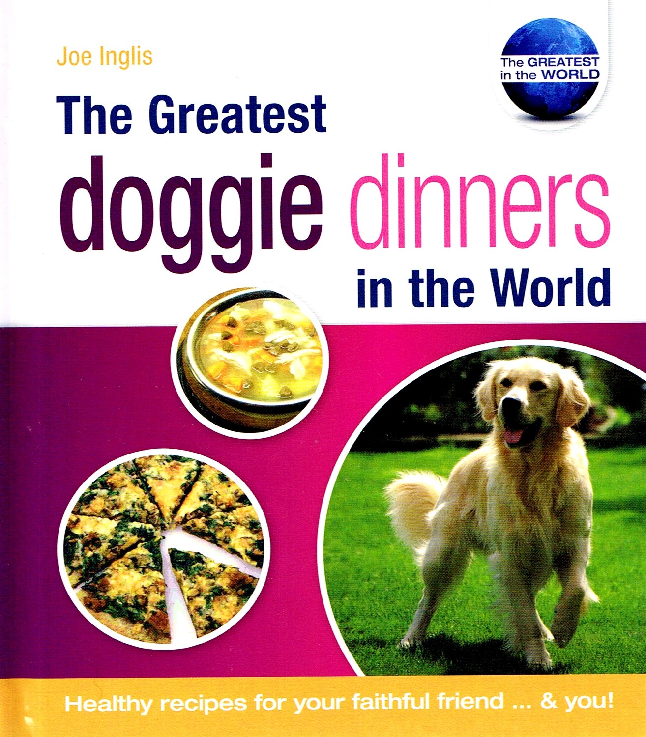 The Greatest Doggie Dinners in the World (The Greatest Tips in the World) Pets
