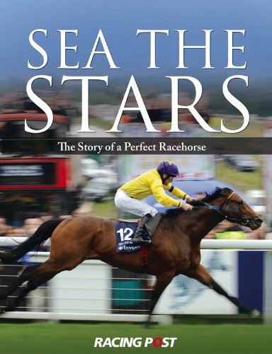 Sea the Stars: The Complete Story of the World's Greatest Racehorse book