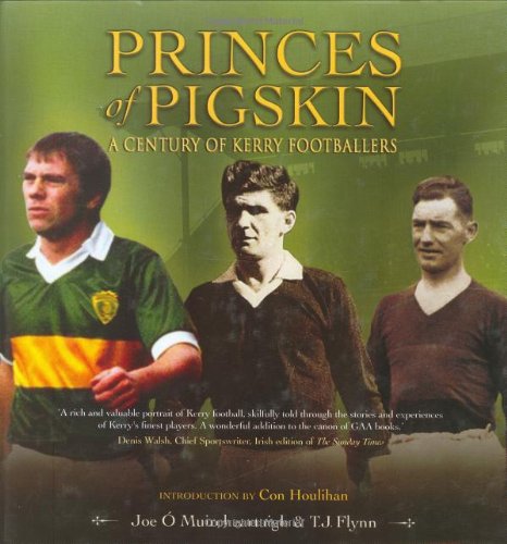 Princes of Pigskin: A Century of Kerry Footballers book