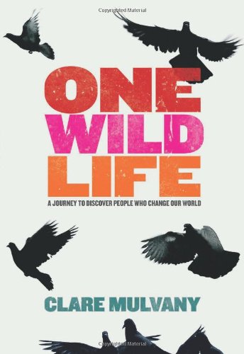 One Wild Life: A Journey to Discover People Who Change Our World Leisure, Home & Garden