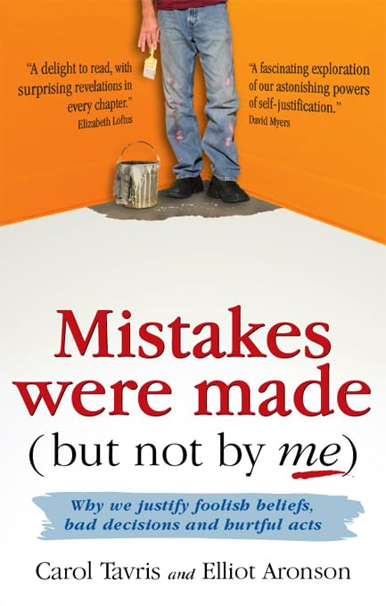 Mistakes Were Made (but Not by Me): Why We Justify Foolish Beliefs, Bad Decisions and Hurtful Acts Lifestyle