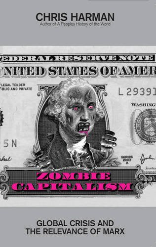 Zombie Capitalism: Global Crisis and the Relevance of Marx Business, Finance & Career
