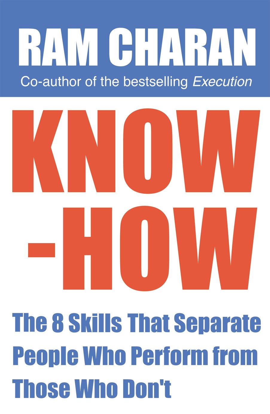 Know-How: The 8 Skills that Separate People who Perform From Those Who Don't Business, Finance & Career
