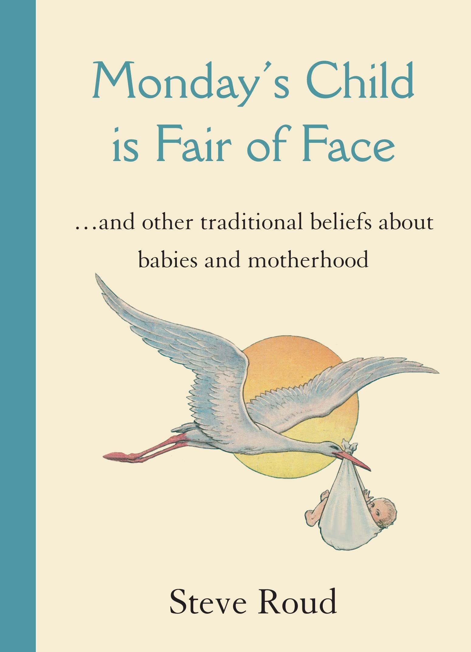 Monday's Child is Fair of Face: And Other Traditional Beliefs About Babies And Motherhood book