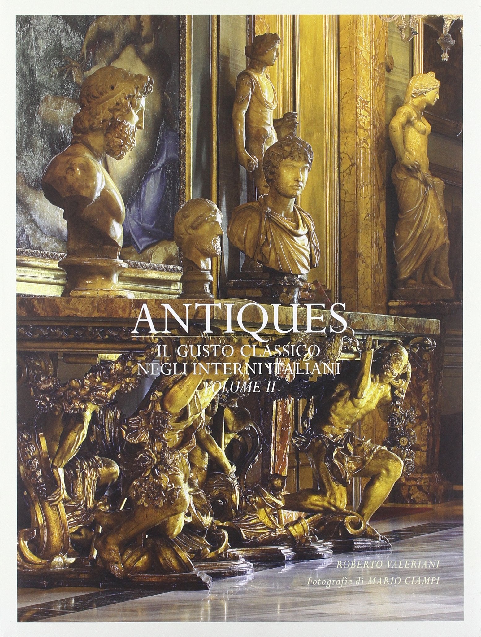 Antiques. Il gusto classico degli interni italiani. Ediz. illustrata (Vol. 2) (Antiques: Il Gusto Classico Negli Interni Italiani) Architecture