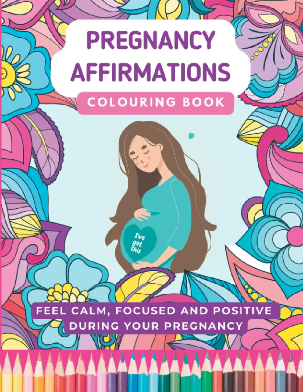 Pregnancy Affirmations colouring book: Feel calm, focused and positive during your pregnancy Parents & Children