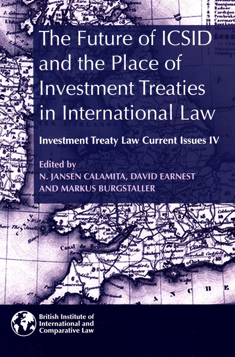 The Future of ICSID and the Place of Investment Treaties in International Law: Current Issues in Investment Treaty Law Volume 4 Law