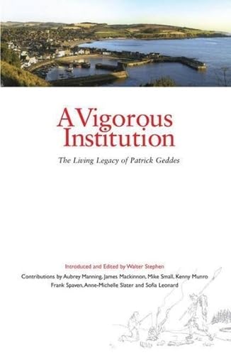 A Vigorous Institution: The Living Legacy of Patrick Geddes Social Sciences