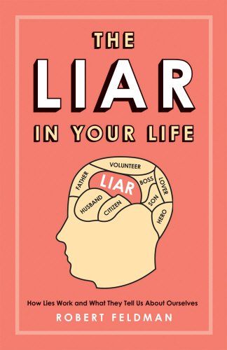 The Liar in Your Life: How Lies Work and What They Tell Us About Ourselves book