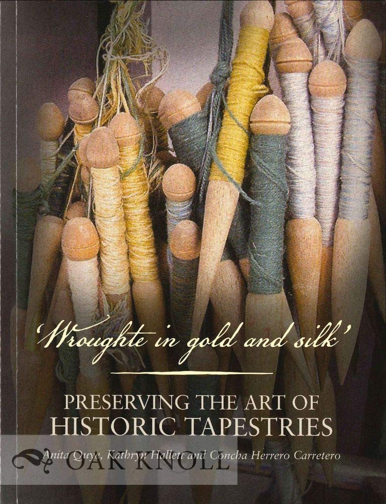 Wroughte In Gold & Silk: Preserving The Art Of Historical Tapestries book