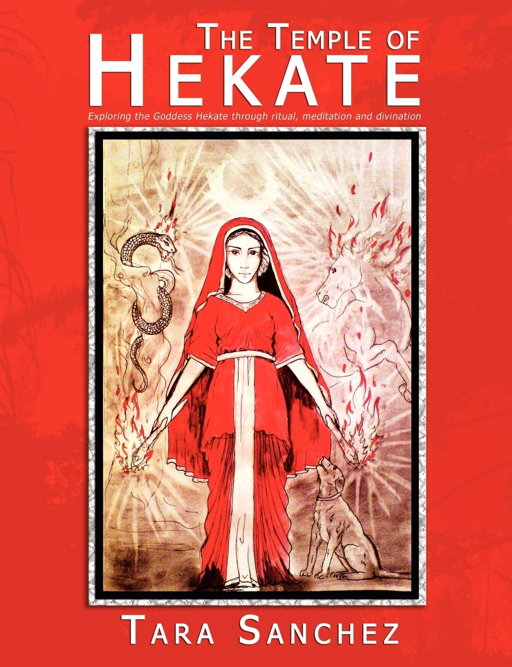 The Temple of Hekate: Exploring the Goddess Hekate Through Ritual, Meditation and Divination Religion & Esotericism