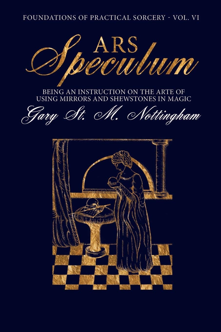 Ars Speculum: Being an Instruction on the Arte of Using Mirrors and Shewstones in Magic (Foundations of Practical Sorcery, Band 6) Religion & Esotericism